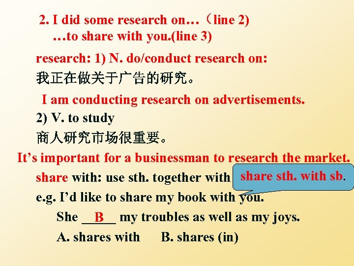 2. I did some research on…（line 2) …to share with you. (line 3) research: