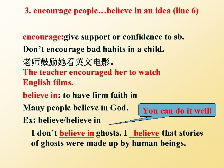 3. encourage people…believe in an idea (line 6) encourage: give support or confidence to