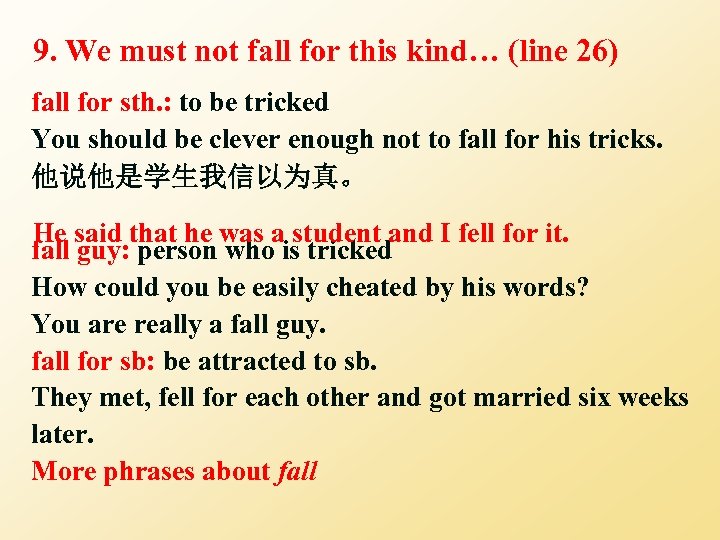 9. We must not fall for this kind… (line 26) fall for sth. :