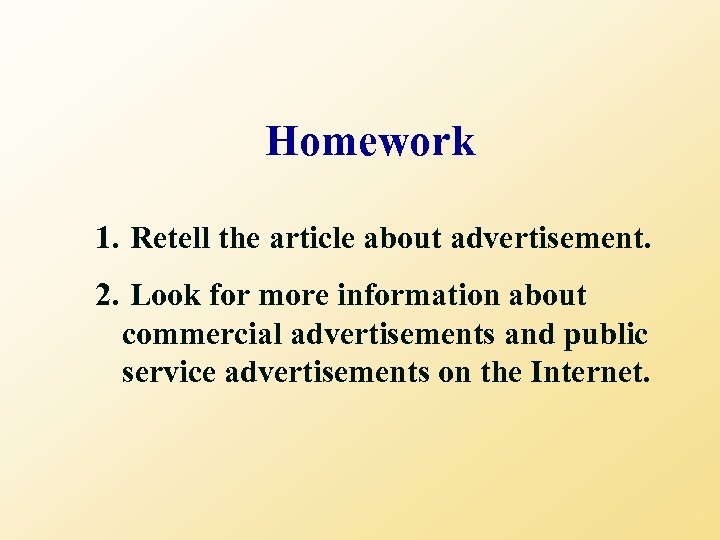 Homework 1. Retell the article about advertisement. 2. Look for more information about commercial