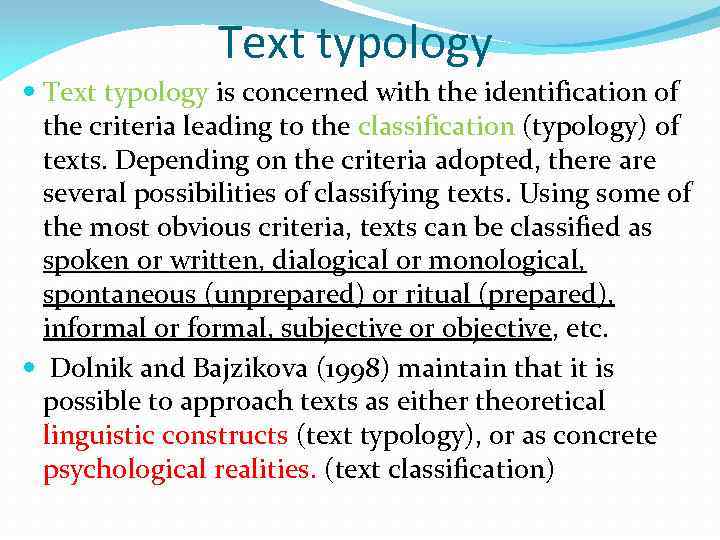 Text typology is concerned with the identification of the criteria leading to the classification