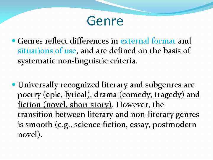 Genre Genres reflect differences in external format and situations of use, and are defined