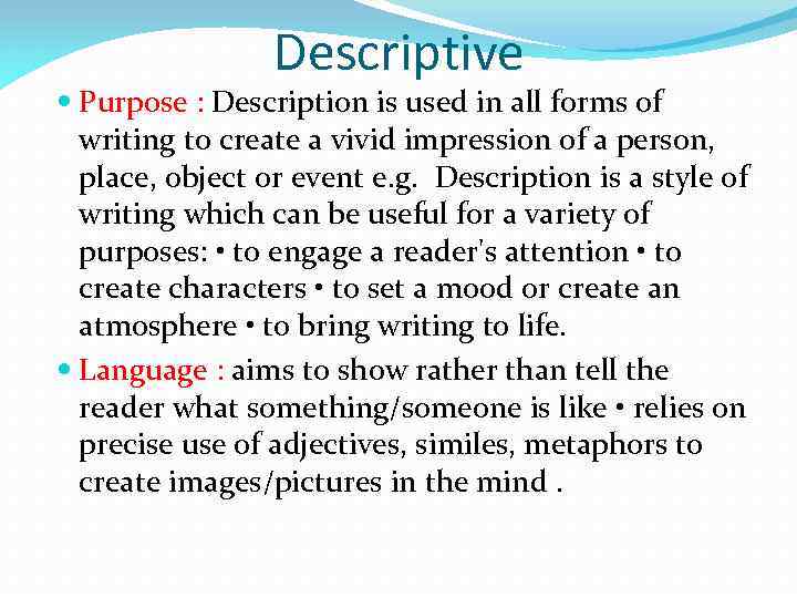 Descriptive Purpose : Description is used in all forms of writing to create a