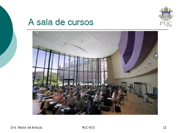 A sala de cursos Dra. Nadia de Araujo PUC-RIO 12 