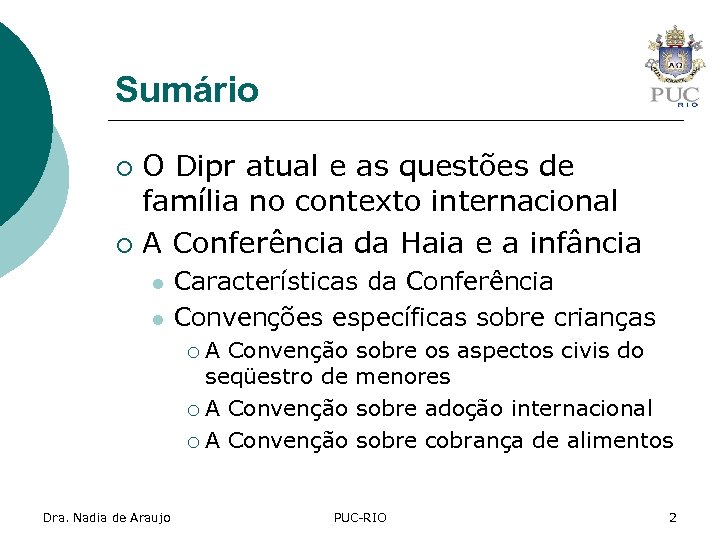 Sumário O Dipr atual e as questões de família no contexto internacional ¡ A