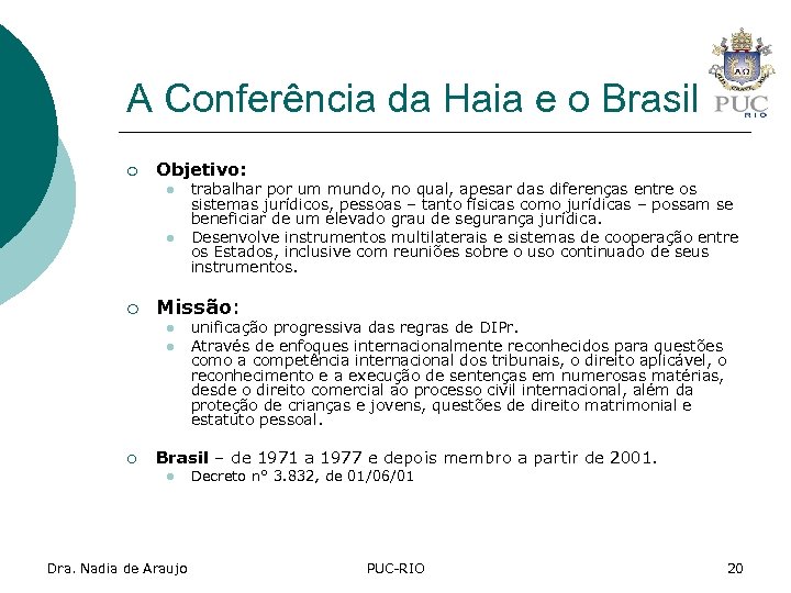 A Conferência da Haia e o Brasil ¡ Objetivo: l l ¡ Missão: l