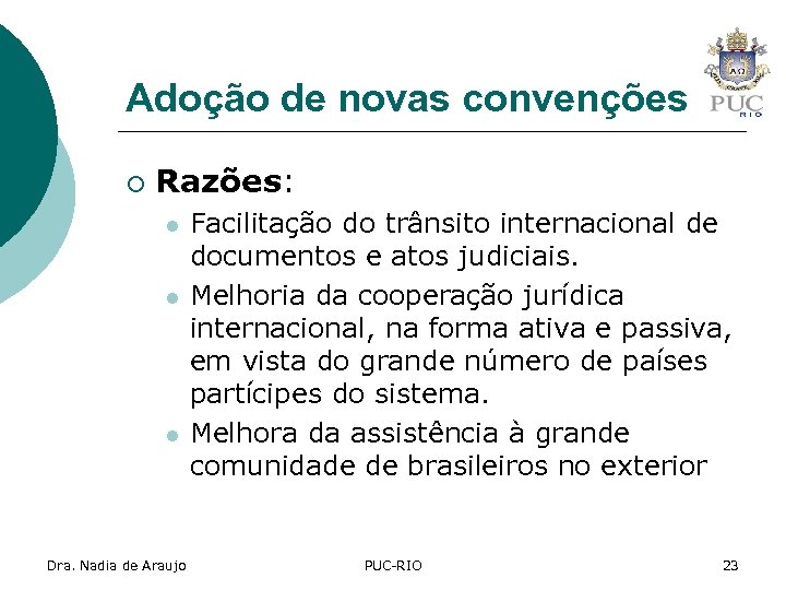 Adoção de novas convenções ¡ Razões: l l l Dra. Nadia de Araujo Facilitação