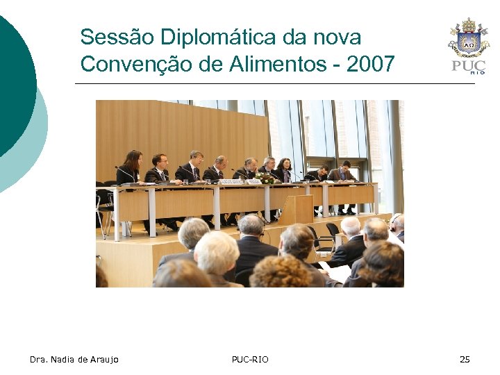 Sessão Diplomática da nova Convenção de Alimentos - 2007 Dra. Nadia de Araujo PUC-RIO