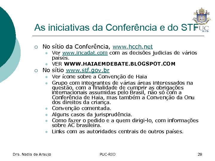 As iniciativas da Conferência e do STF ¡ No sítio da Conferência, www. hcch.