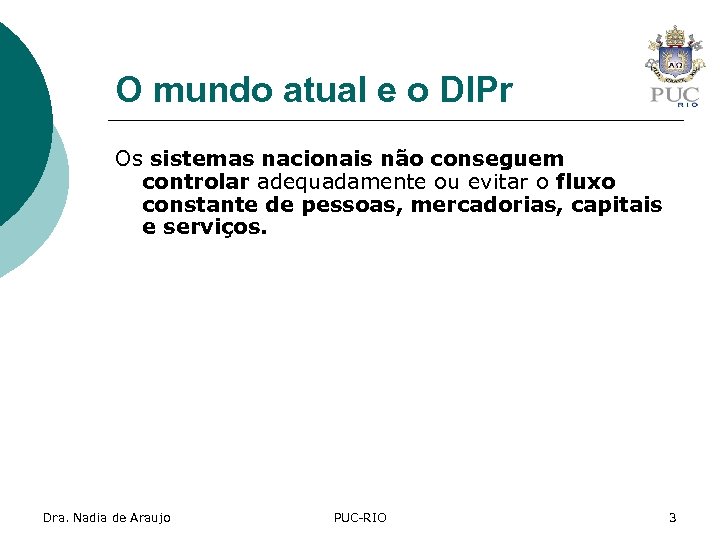 O mundo atual e o DIPr Os sistemas nacionais não conseguem controlar adequadamente ou