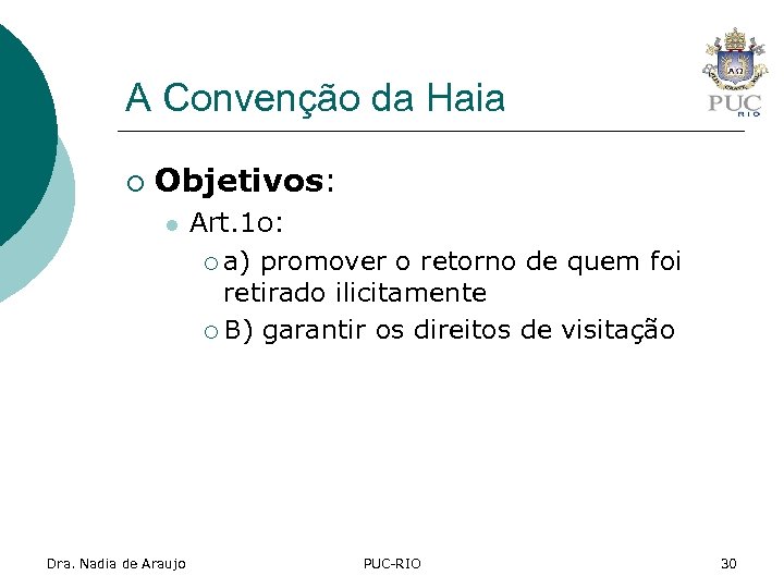 A Convenção da Haia ¡ Objetivos: l Dra. Nadia de Araujo Art. 1 o: