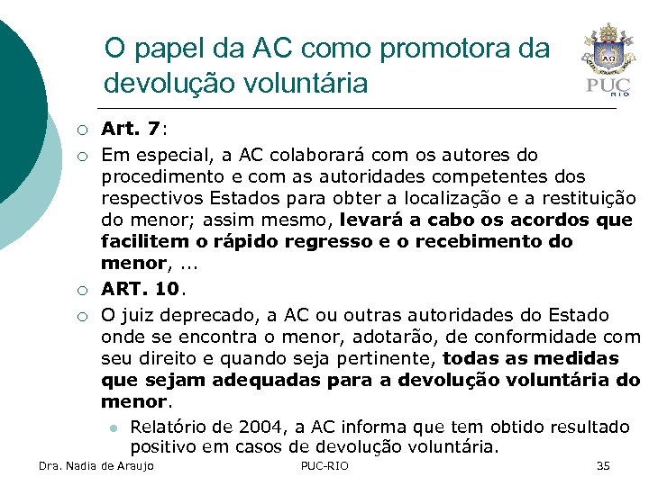 O papel da AC como promotora da devolução voluntária ¡ ¡ Art. 7: Em