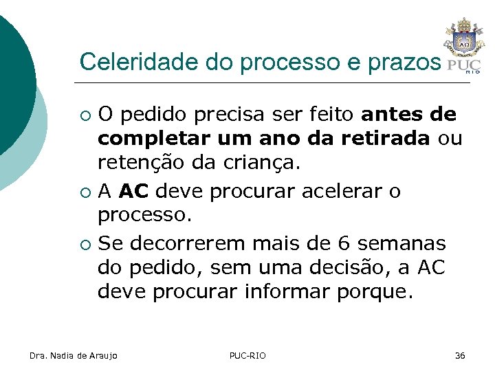 Celeridade do processo e prazos O pedido precisa ser feito antes de completar um