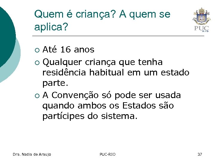 Quem é criança? A quem se aplica? Até 16 anos ¡ Qualquer criança que