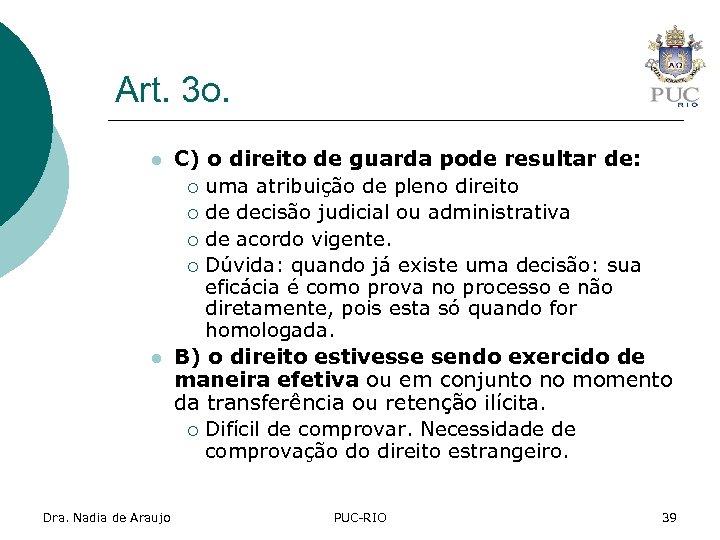 Art. 3 o. l l Dra. Nadia de Araujo C) o direito de guarda