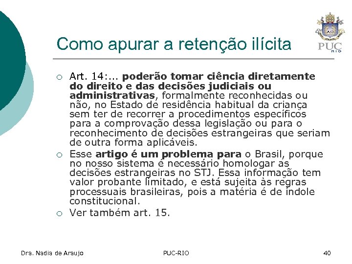 Como apurar a retenção ilícita ¡ ¡ ¡ Art. 14: . . . poderão