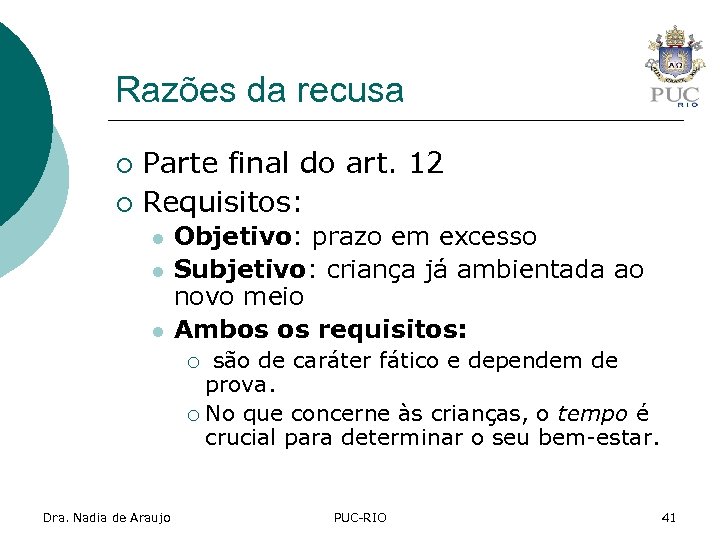 Razões da recusa Parte final do art. 12 ¡ Requisitos: ¡ l l l