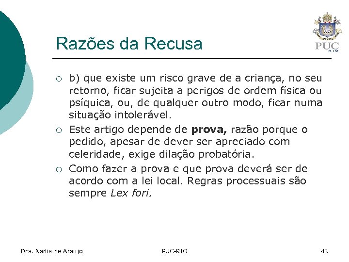 Razões da Recusa ¡ ¡ ¡ b) que existe um risco grave de a