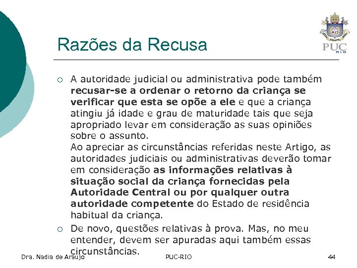 Razões da Recusa A autoridade judicial ou administrativa pode também recusar-se a ordenar o