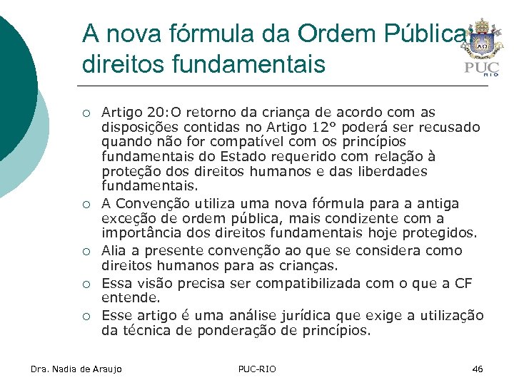 A nova fórmula da Ordem Pública: direitos fundamentais ¡ ¡ ¡ Artigo 20: O