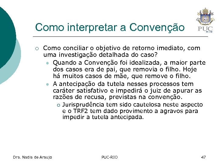 Como interpretar a Convenção ¡ Como conciliar o objetivo de retorno imediato, com uma