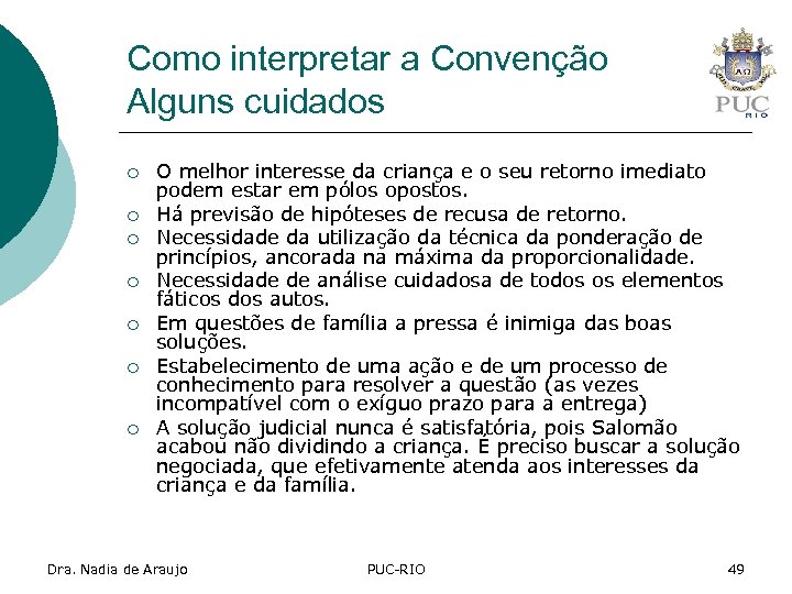 Como interpretar a Convenção Alguns cuidados ¡ ¡ ¡ ¡ O melhor interesse da