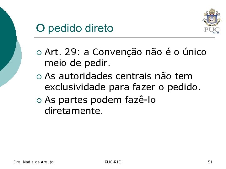 O pedido direto Art. 29: a Convenção não é o único meio de pedir.