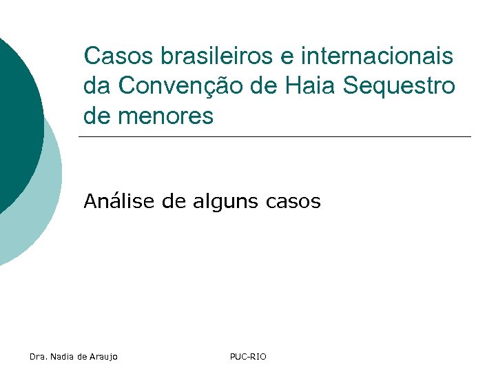 Casos brasileiros e internacionais da Convenção de Haia Sequestro de menores Análise de alguns