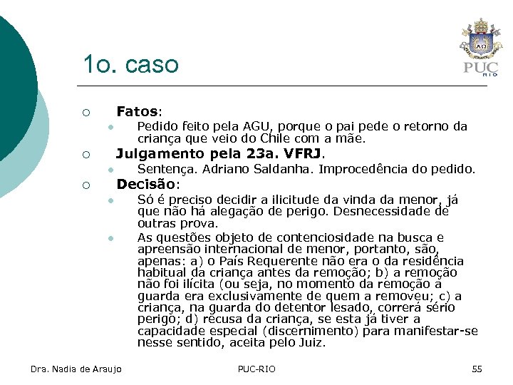 1 o. caso Fatos: ¡ Pedido feito pela AGU, porque o pai pede o