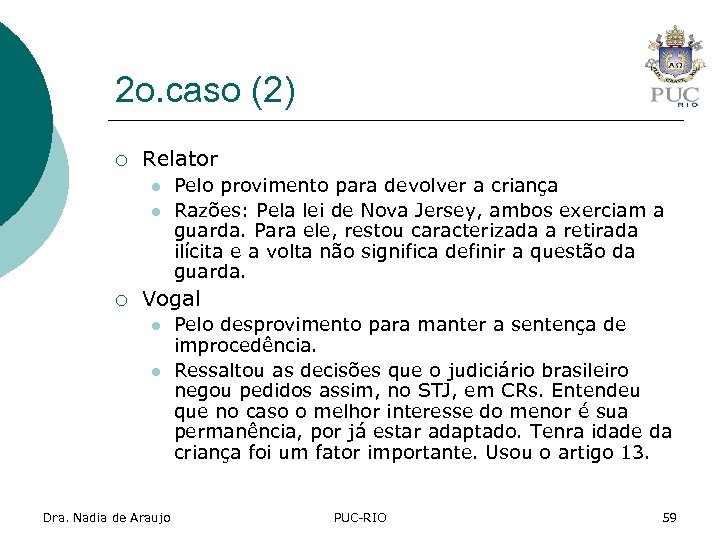 2 o. caso (2) ¡ Relator l l ¡ Pelo provimento para devolver a