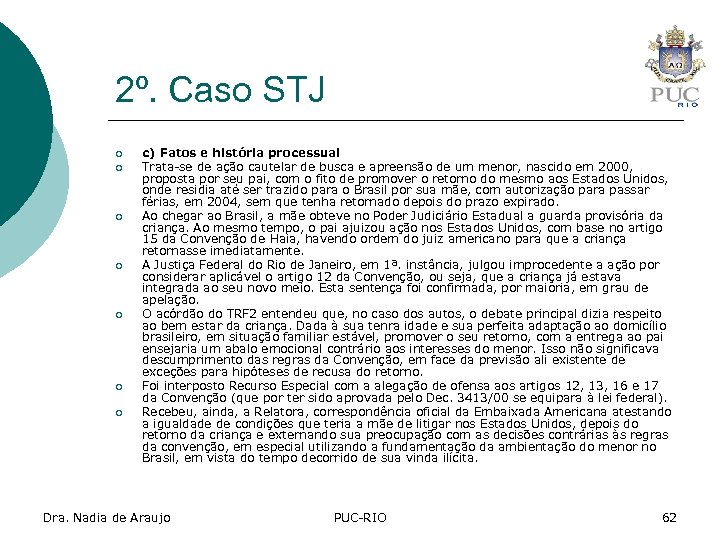 2º. Caso STJ ¡ ¡ ¡ ¡ c) Fatos e história processual Trata-se de