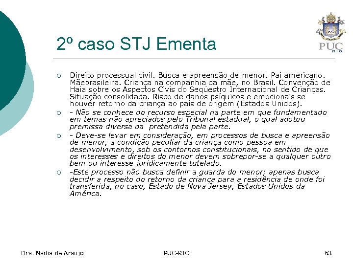 2º caso STJ Ementa ¡ ¡ Direito processual civil. Busca e apreensão de menor.