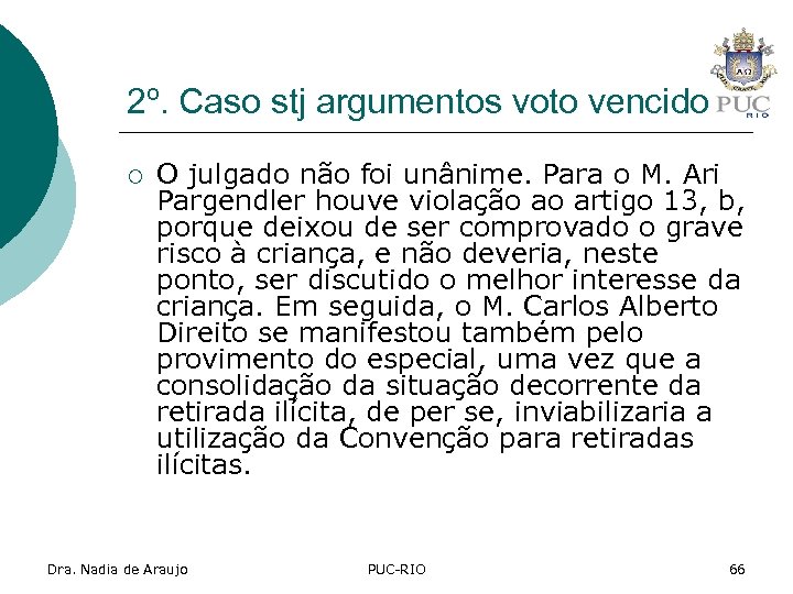 2º. Caso stj argumentos voto vencido ¡ O julgado não foi unânime. Para o