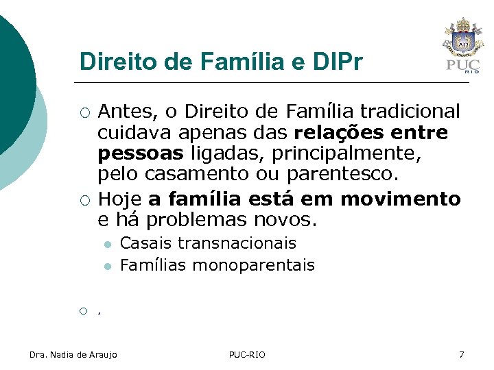 Direito de Família e DIPr ¡ ¡ Antes, o Direito de Família tradicional cuidava