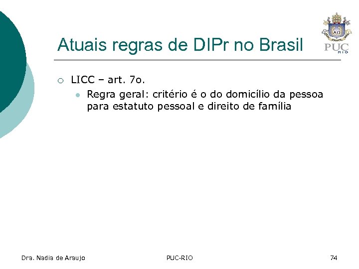 Atuais regras de DIPr no Brasil ¡ LICC – art. 7 o. l Regra