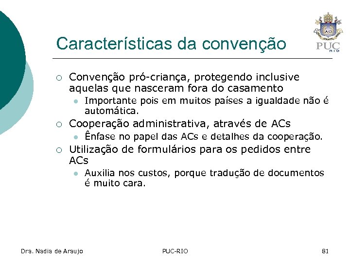 Características da convenção ¡ Convenção pró-criança, protegendo inclusive aquelas que nasceram fora do casamento