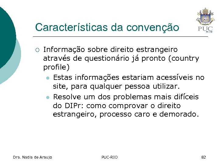 Características da convenção ¡ Informação sobre direito estrangeiro através de questionário já pronto (country