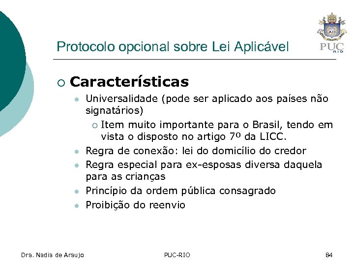 Protocolo opcional sobre Lei Aplicável ¡ Características l l l Dra. Nadia de Araujo