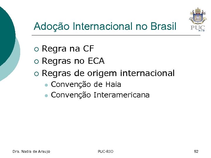 Adoção Internacional no Brasil Regra na CF ¡ Regras no ECA ¡ Regras de