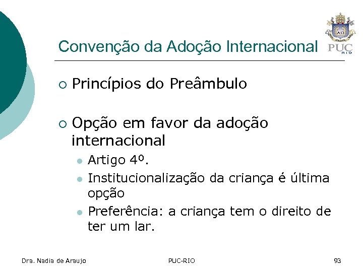 Convenção da Adoção Internacional ¡ ¡ Princípios do Preâmbulo Opção em favor da adoção