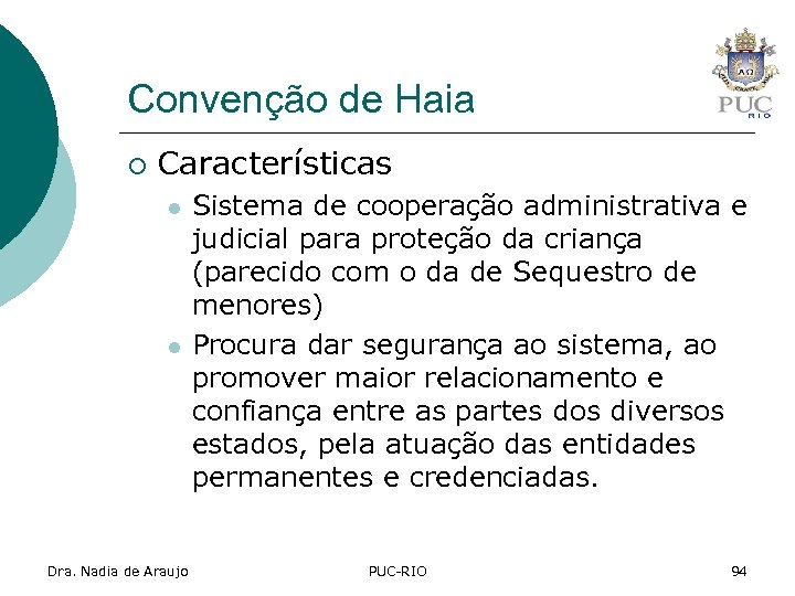 Convenção de Haia ¡ Características l l Dra. Nadia de Araujo Sistema de cooperação