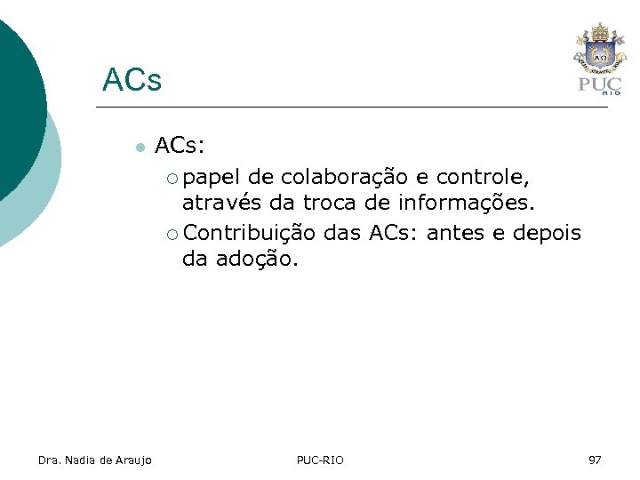 ACs l Dra. Nadia de Araujo ACs: ¡ papel de colaboração e controle, através