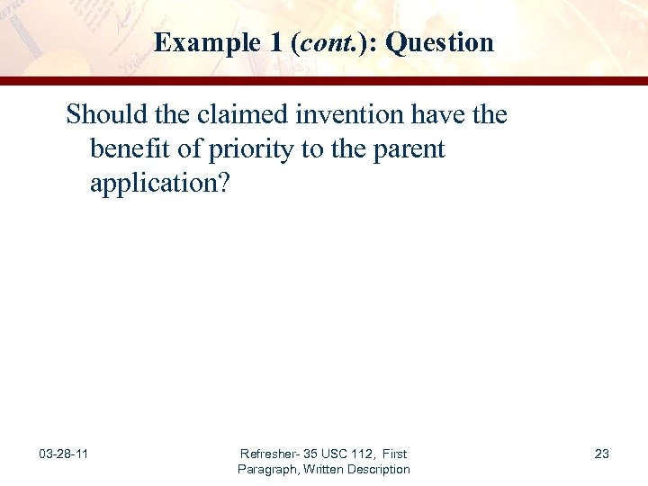 Example 1 (cont. ): Question Should the claimed invention have the benefit of priority