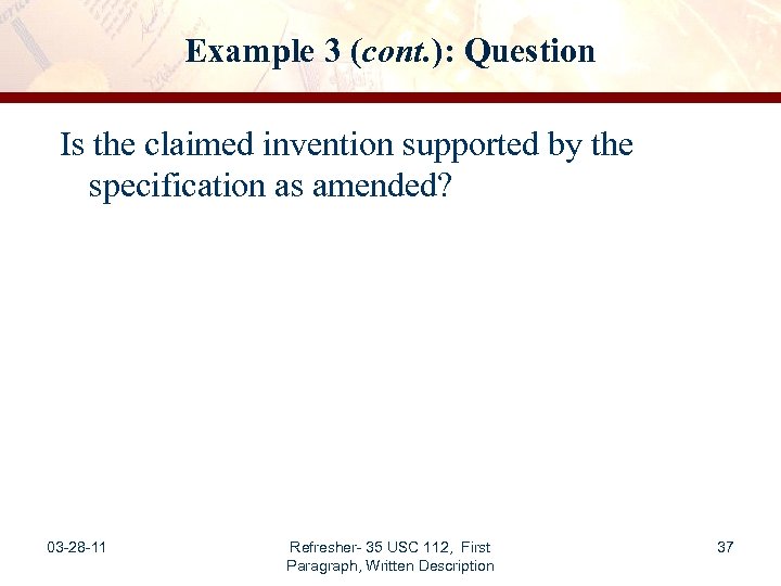 Example 3 (cont. ): Question Is the claimed invention supported by the specification as