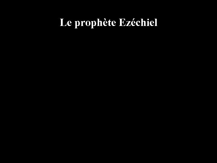 Le prophète Ezéchiel 