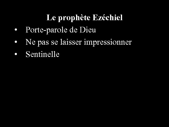 Le prophète Ezéchiel • Porte-parole de Dieu • Ne pas se laisser impressionner •