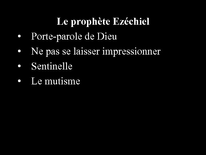  • • Le prophète Ezéchiel Porte-parole de Dieu Ne pas se laisser impressionner