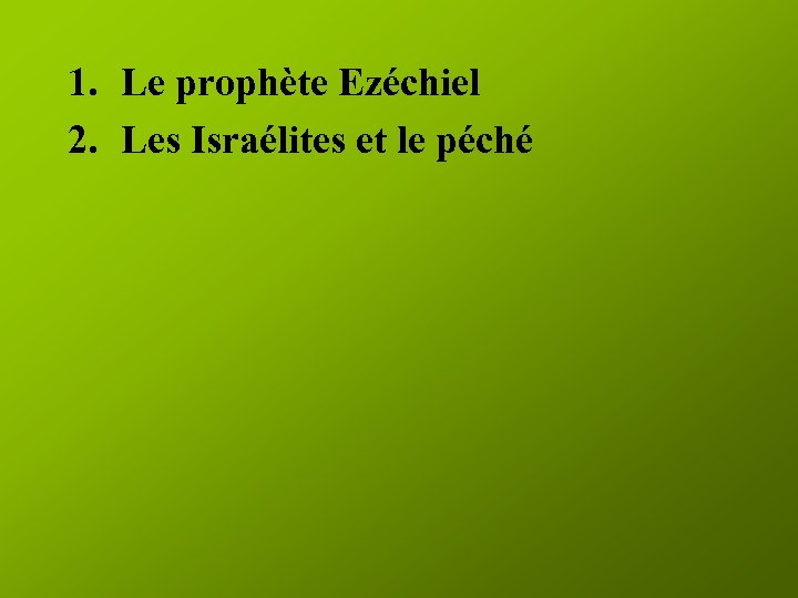 1. Le prophète Ezéchiel 2. Les Israélites et le péché 