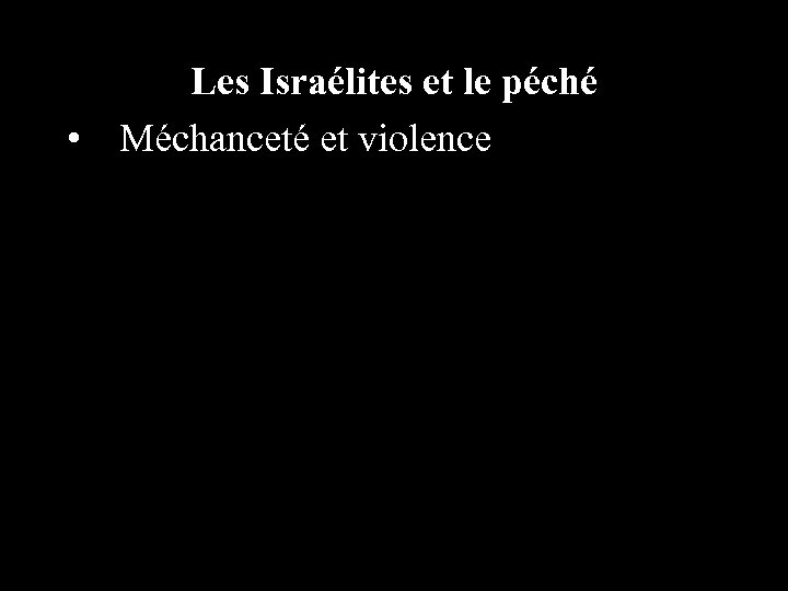 Les Israélites et le péché • Méchanceté et violence 