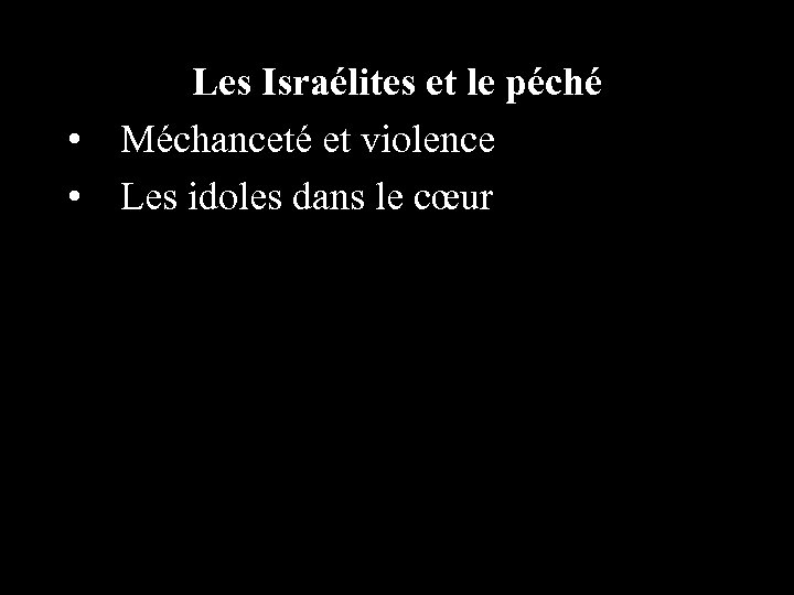 Les Israélites et le péché • Méchanceté et violence • Les idoles dans le